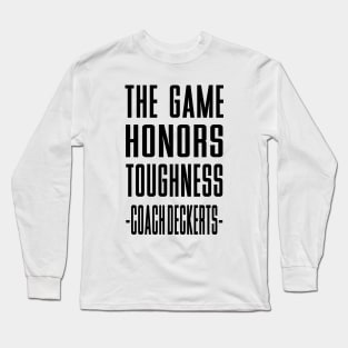 the Game Honors Toughness Coach  Deckert Long Sleeve T-Shirt